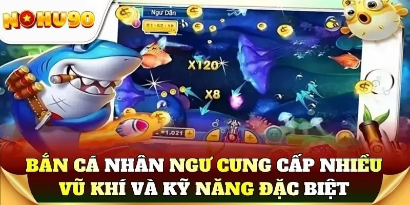 Bắn cá nhân ngư cung cấp nhiều vũ khí và kỹ năng đặc biệt