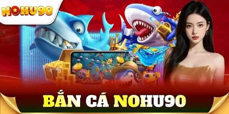 Bắn cá Nohu90