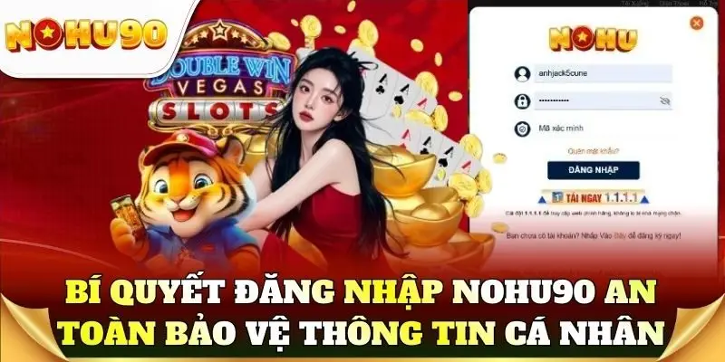 Bí quyết đăng nhập Nohu90 an toàn bảo vệ thông tin cá nhân
