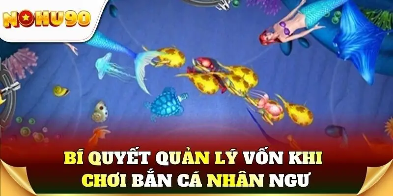 Bí quyết quản lý vốn khi chơi bắn cá Nhân Ngư