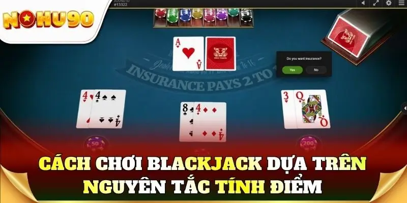 Cách chơi blackjack dựa trên nguyên tắc tính điểm