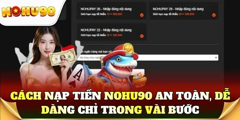 Cách nạp tiền Nohu90 an toàn, dễ dàng chỉ trong vài bước