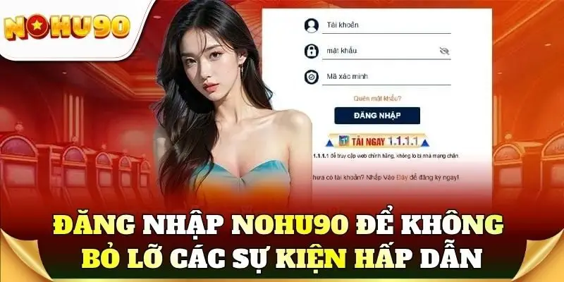 Đăng nhập Nohu90 để không bỏ lỡ các sự kiện hấp dẫn