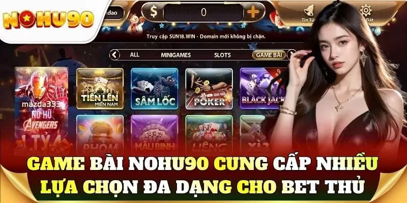 Game bài Nohu90 cung cấp nhiều lựa chọn đa dạng cho người chơi