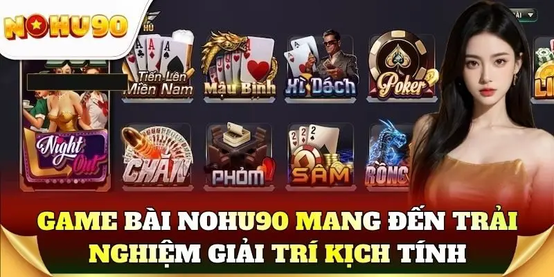 Game bài Nohu90 mang đến trải nghiệm giải trí kịch tính
