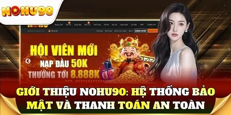 Giới thiệu Nohu90: Hệ thống bảo mật và thanh toán an toàn