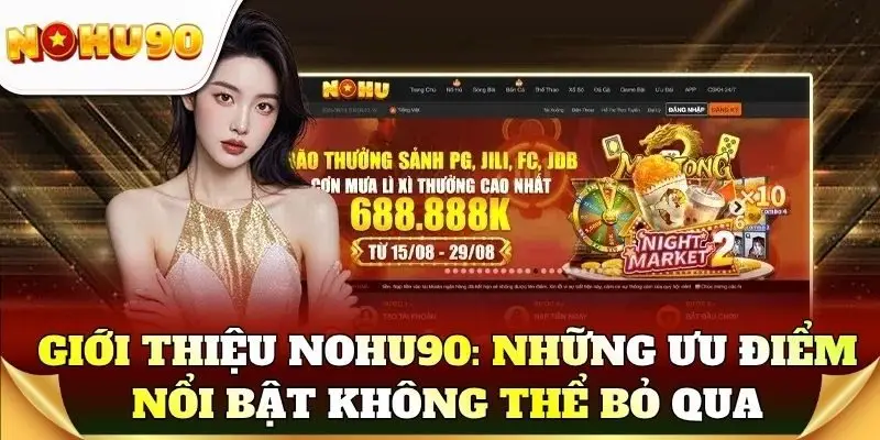 Giới thiệu Nohu90: Những ưu điểm nổi bật không thể bỏ qua