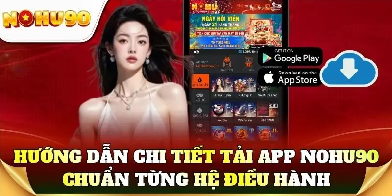 Hướng dẫn chi tiết cách tải app Nohu90 chuẩn từng hệ điều hành