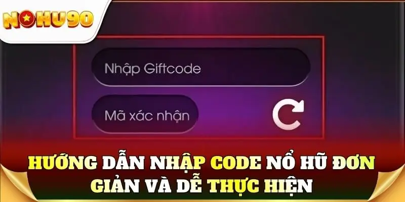 Hướng dẫn nhập code nổ hũ đơn giản và dễ thực hiện