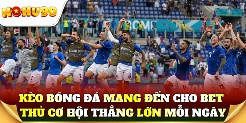 Kèo bóng đá mang đến cho bet thủ cơ hội thắng lớn mỗi ngày