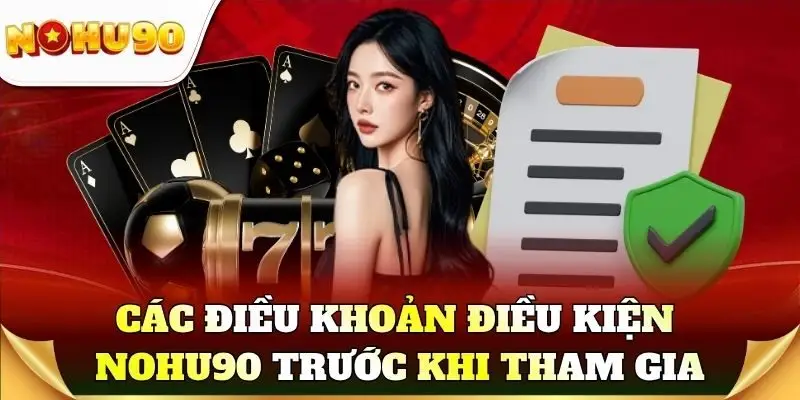 Khám phá các điều khoản điều kiện Nohu90 trước khi tham gia