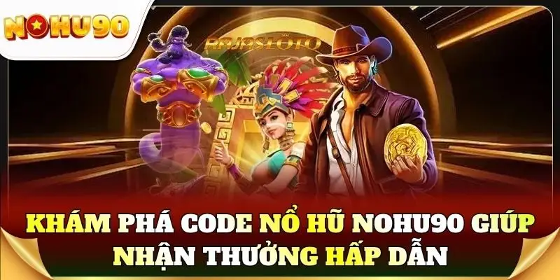 Khám phá code nổ hũ giúp nhận thưởng hấp dẫn