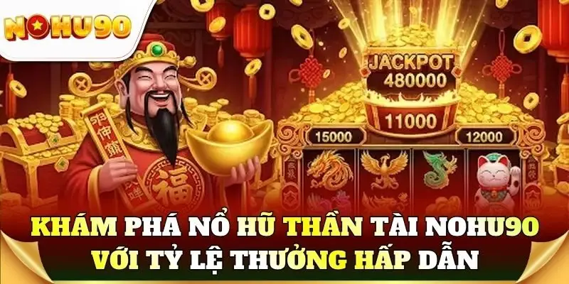 Khám phá nổ hũ Thần Tài Nohu90 với tỷ lệ thưởng hấp dẫn