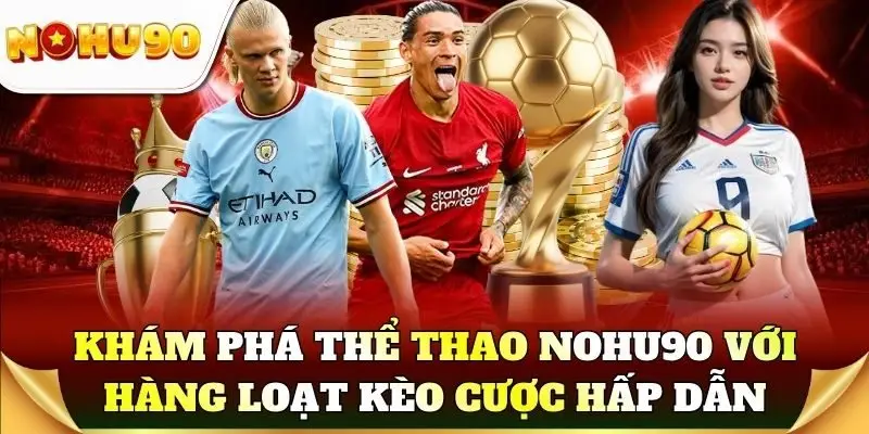 Khám phá thể thao Nohu90 với hàng loạt kèo cược hấp dẫn