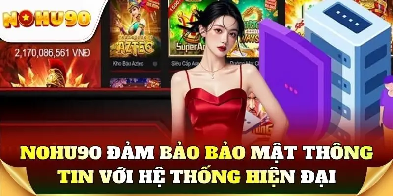 Nohu90 đảm bảo bảo mật thông tin với hệ thống hiện đại