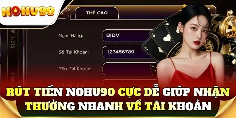 Rút tiền Nohu90 cực dễ giúp nhận thưởng nhanh về tài khoản