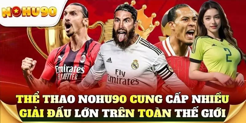 Thể thao Nohu90 cung cấp nhiều giải đấu lớn trên toàn thế giới