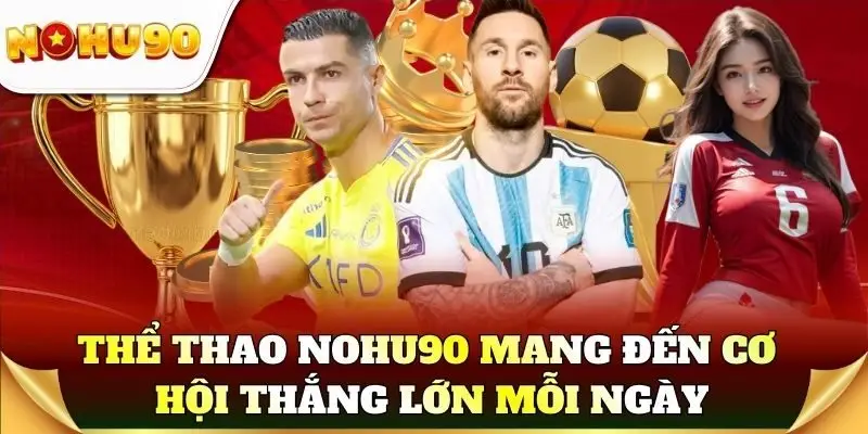 Thể thao Nohu90 mang đến cơ hội thắng lớn mỗi ngày