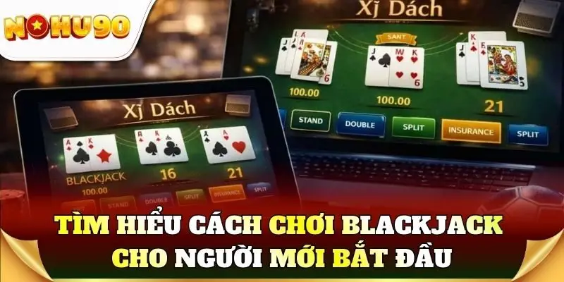 Tìm hiểu cách chơi blackjack cho người mới bắt đầu