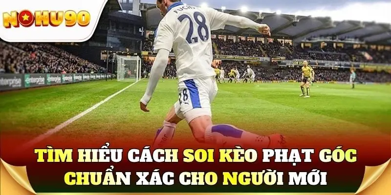 Tìm hiểu cách soi kèo phạt góc chuẩn xác cho người mới