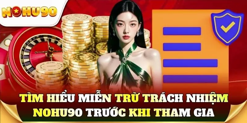 Tìm hiểu miễn trừ trách nhiệm Nohu90 trước khi tham gia hệ thống