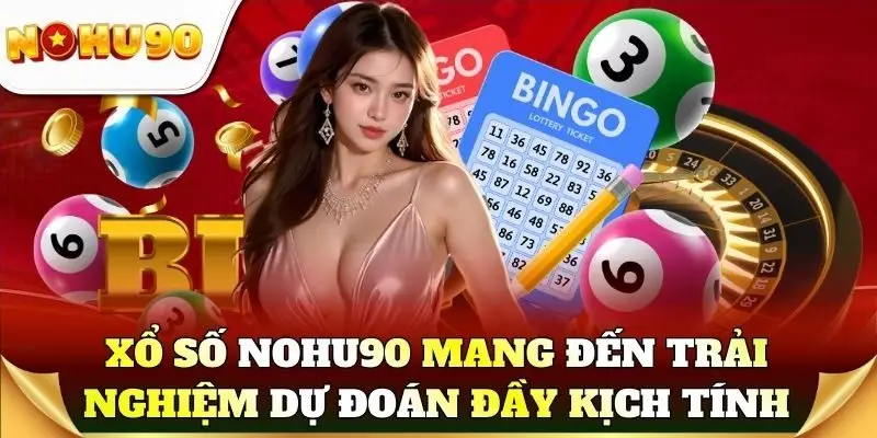 Xổ số Nohu90 mang đến trải nghiệm dự đoán đầy kịch tính